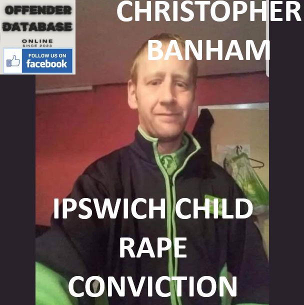 CHRISTOPHER BANHAM IPSWICH CHILD RAPE CONVICTION