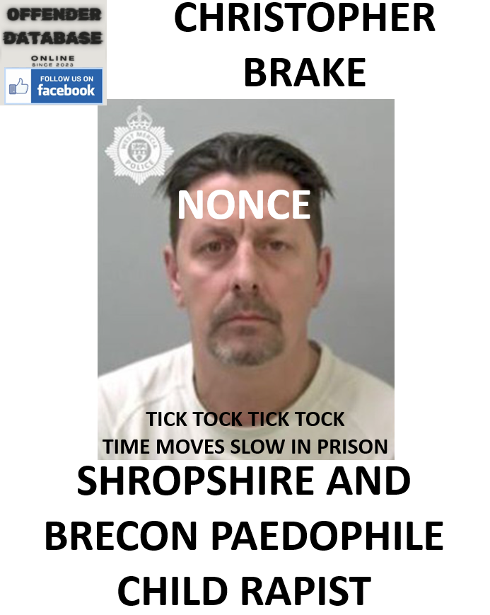 CHRISTOPHER BRAKE SHROPSHIRE AND BRECON PAEDOPHILE CHILD RAPIST
