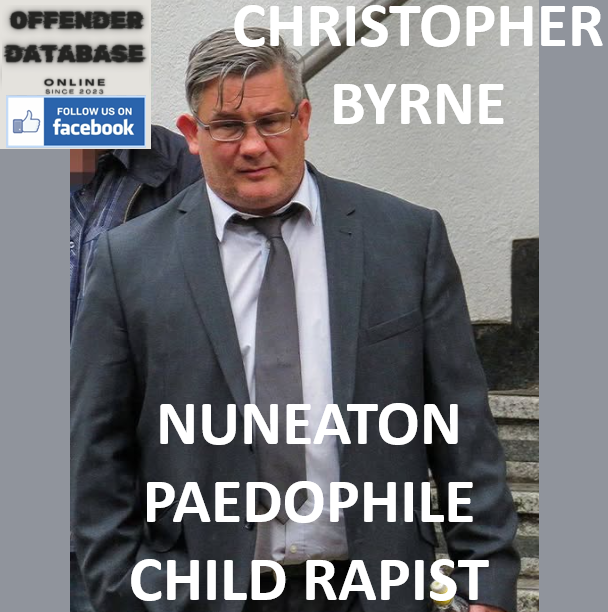 CHRISTOPHER BYRNE NUNEATON PAEDOPHILE CHILD RAPIST CHRISTOPHER BYRNE NUNEATON PAEDOPHILE CHILD RAPIST