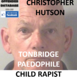 CHRISTOPHER HUTSON TONBRIDGE PAEDOPHILE CHILD RAPIST