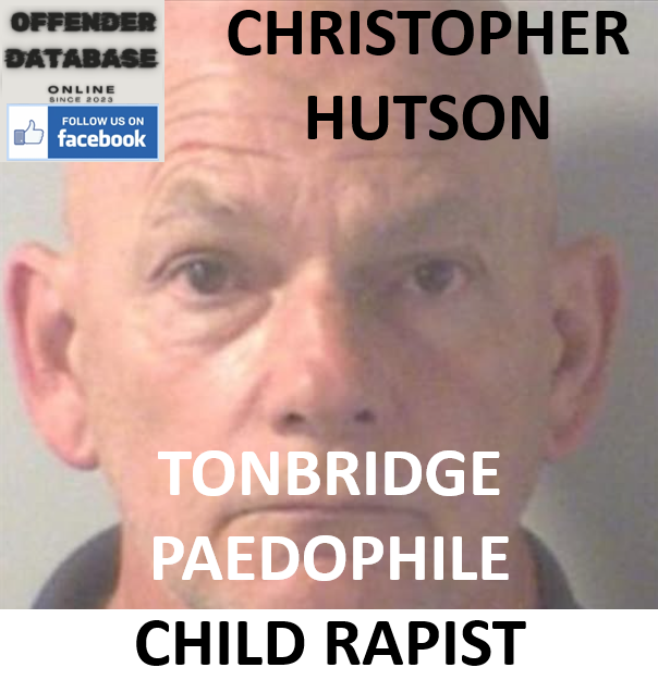 CHRISTOPHER HUTSON TONBRIDGE PAEDOPHILE CHILD RAPIST CHRISTOPHER HUTSON TONBRIDGE PAEDOPHILE CHILD RAPIST