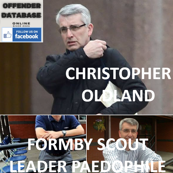 CHRISTOPHER OLDLAND FORMBY SCOUT LEADER PAEDOPHILE CHRISTOPHER OLDLAND FORMBY SCOUT LEADER PAEDOPHILE