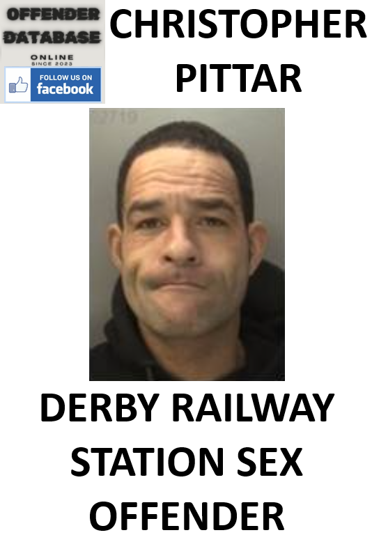 CHRISTOPHER PITTAR DERBY RAILWAY STATION SEX OFFENDER CHRISTOPHER PITTAR DERBY RAILWAY STATION SEX OFFENDER