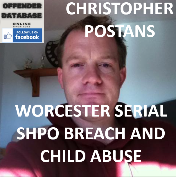 CHRISTOPHER POSTANS WORCESTER SERIAL SHPO BREACH AND CHILD ABUSE CONVICTION
