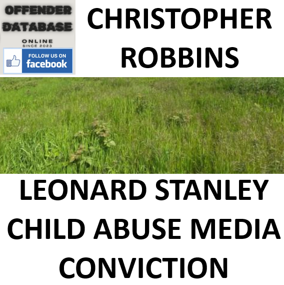 CHRISTOPHER ROBBINS LEONARD STANLEY CHILD ABUSE MEDIA CONVICTION