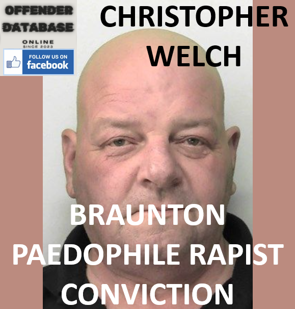 CHRISTOPHER WELCH BRAUNTON PAEDOPHILE RAPIST CONVICTION CHRISTOPHER WELCH BRAUNTON PAEDOPHILE RAPIST CONVICTION