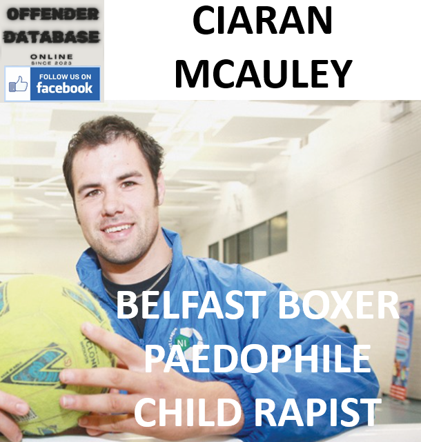 CIARAN MCAULEY BELFAST BOXER PAEDOPHILE CHILD RAPIST CIARAN MCAULEY BELFAST BOXER PAEDOPHILE CHILD RAPIST