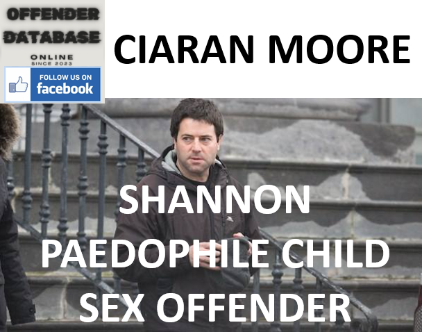 CIARAN MOORE SHANNON PAEDOPHILE CHILD SEX OFFENDER