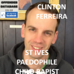 CLINTON FERREIRA ST IVES PAEDOPHILE CHILD RAPIST