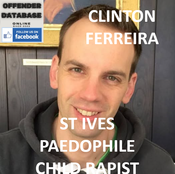 CLINTON FERREIRA ST IVES PAEDOPHILE CHILD RAPIST
