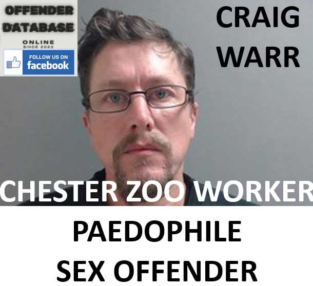 CRAIG WARR CHESTER ZOO WORKER PAEDOPHILE SEX OFFENDER