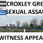 CROXLEY GREEN SEXUAL ASSAULT WITNESS APPEAL
