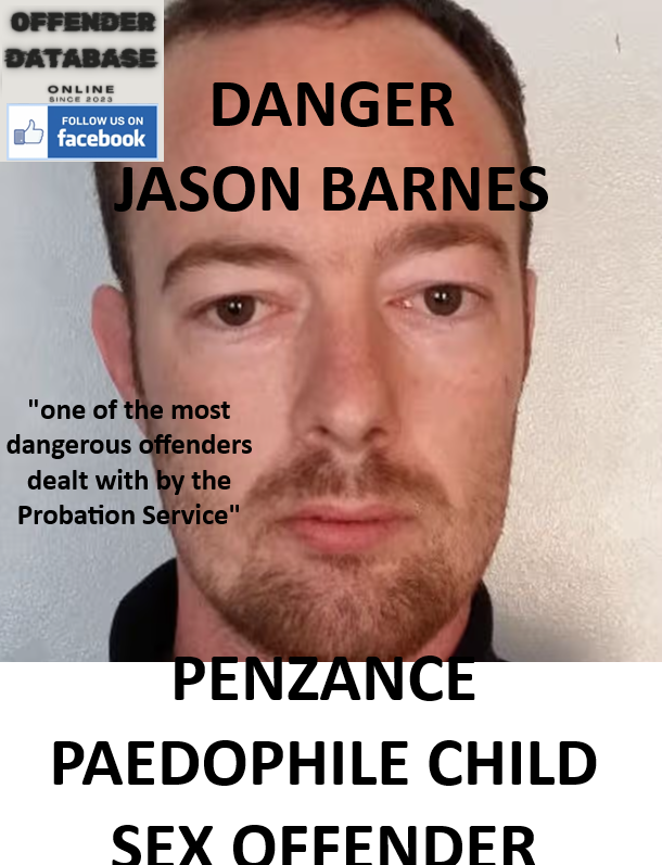 DANGER - JASON BARNES PENZANCE PAEDOPHILE CHILD SEX OFFENDER