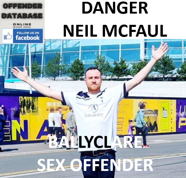 DANGER - NEIL MCFAUL BALLYCLARE SEX OFFENDER DANGER - NEIL MCFAUL BALLYCLARE SEX OFFENDER