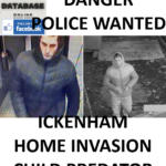 DANGER POLICE WANTED - ICKENHAM HOME INVASION CHILD PREDATOR