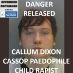 DANGER RELEASED - CALLUM DIXON CASSOP PAEDOPHILE CHILD RAPIST