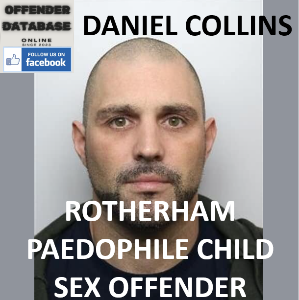 DANIEL COLLINS ROTHERHAM PAEDOPHILE CHILD SEX OFFENDER