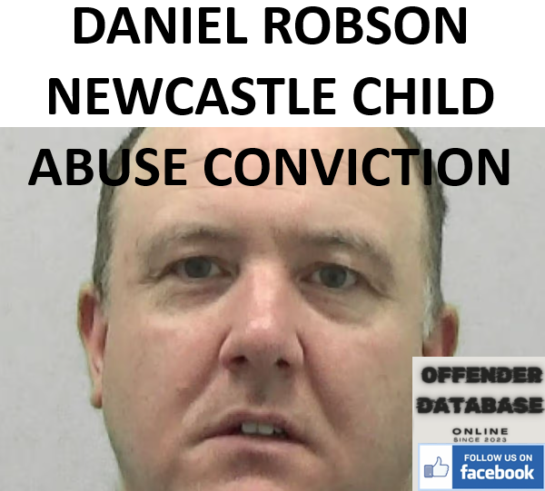 DANIEL ROBSON NEWCASTLE CHILD ABUSE CONVICTION