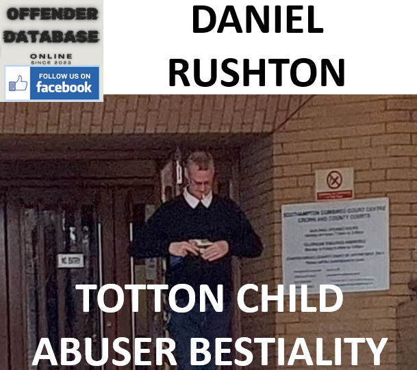 DANIEL RUSHTON TOTTON CHILD ABUSER BESTIALITY CONVICTION
