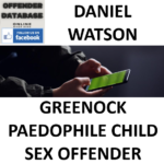 DANIEL WATSON GREENOCK PAEDOPHILE CHILD SEX OFFENDER