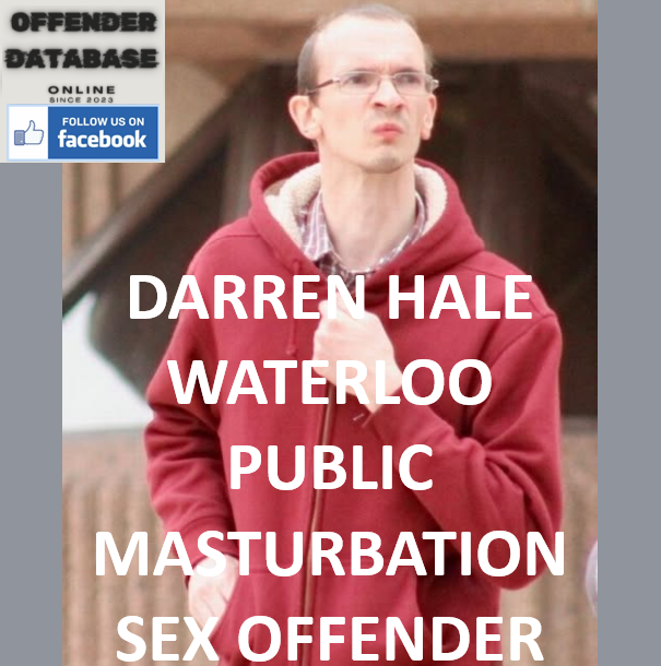 DARREN HALE WATERLOO PUBLIC MASTURBATION SEX OFFENDER