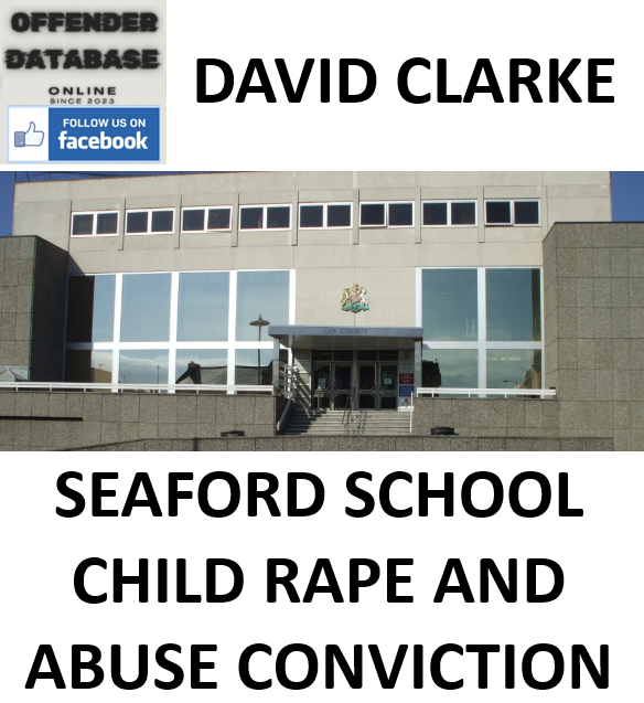 DAVID CLARKE SEAFORD SCHOOL CHILD RAPE AND ABUSE CONVICTION