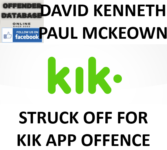 DAVID KENNETH PAUL MCKEOWN STRUCK OFF FOR KIK APP OFFENCE