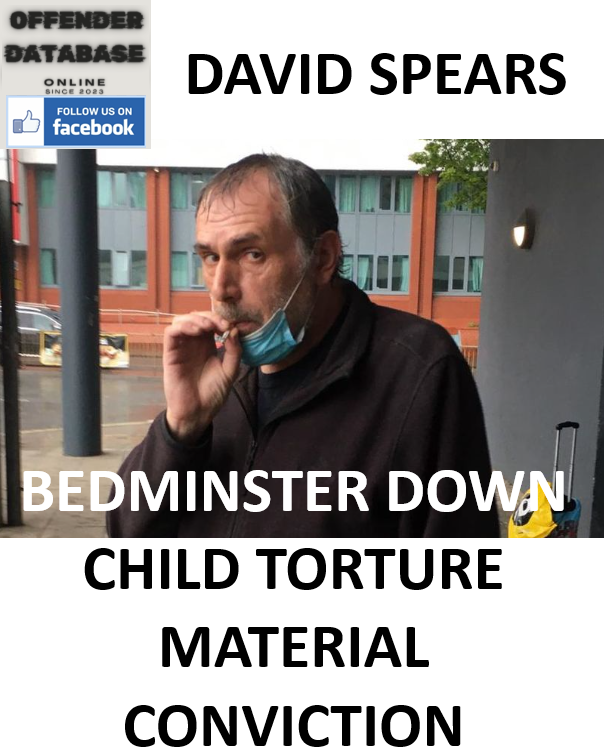 DAVID SPEARS BEDMINSTER DOWN CHILD TORTURE MATERIAL CONVICTION
