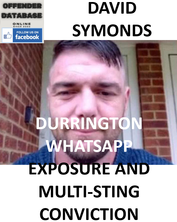 DAVID SYMONDS DURRINGTON WHATSAPP EXPOSURE AND MULTI-STING CONVICTION