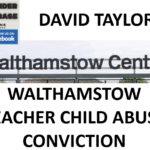 DAVID TAYLOR WALTHAMSTOW TEACHER CHILD ABUSE CONVICTION