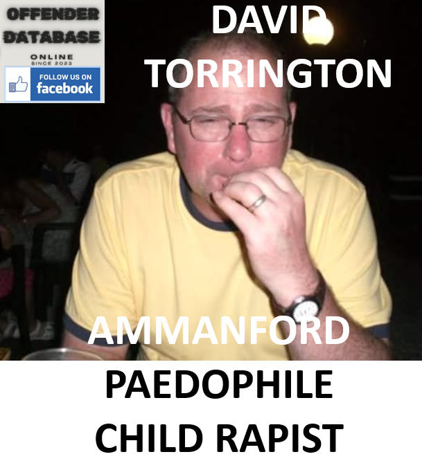 DAVID TORRINGTON AMMANFORD PAEDOPHILE CHILD RAPIST