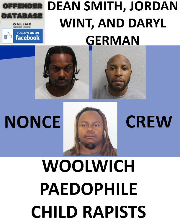 DEAN SMITH, JORDAN WINT, AND DARYL GERMAN WOOLWICH PAEDOPHILE CHILD RAPISTS
