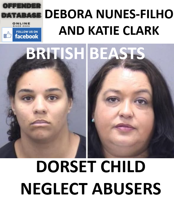 DEBORA NUNES-FILHO AND KATIE CLARK DORSET CHILD NEGLECT ABUSERS DEBORA NUNES-FILHO AND KATIE CLARK DORSET CHILD NEGLECT ABUSERS