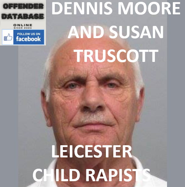 DENNIS MOORE AND SUSAN TRUSCOTT LEICESTER CHILD RAPISTS