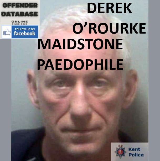 DEREK O’ROURKE MAIDSTONE PAEDOPHILE CHILD SEX OFFENDER DEREK O’ROURKE MAIDSTONE PAEDOPHILE CHILD SEX OFFENDER