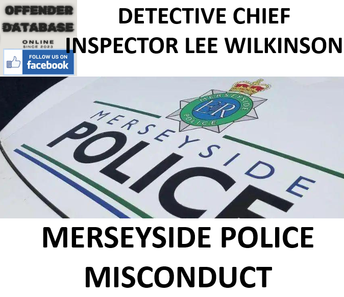 DETECTIVE CHIEF INSPECTOR LEE WILKINSON MERSEYSIDE POLICE MISCONDUCT