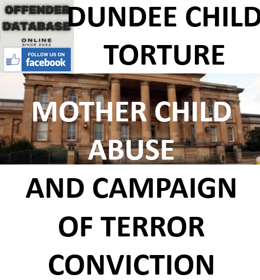 DUNDEE MOTHER CHILD ABUSE AND CAMPAIGN OF TERROR CONVICTION