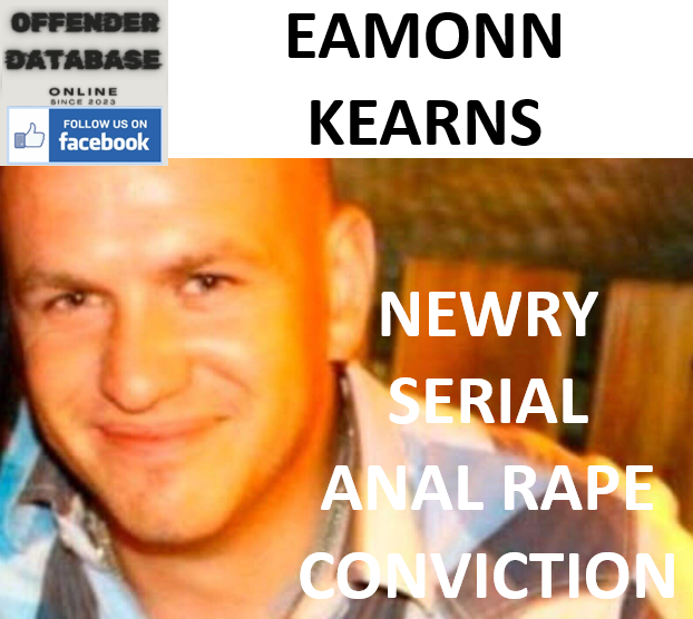 EAMONN KEARNS NEWRY SERIAL ANAL RAPE CONVICTION