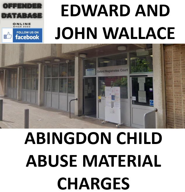 EDWARD AND JOHN WALLACE ABINGDON CHILD ABUSE MATERIAL CHARGES