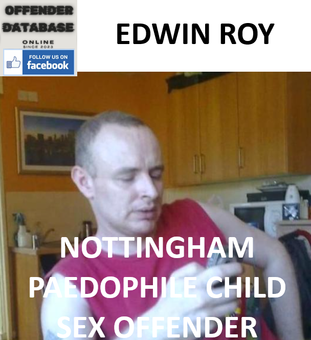 EDWIN ROY NOTTINGHAM PAEDOPHILE CHILD SEX OFFENDER