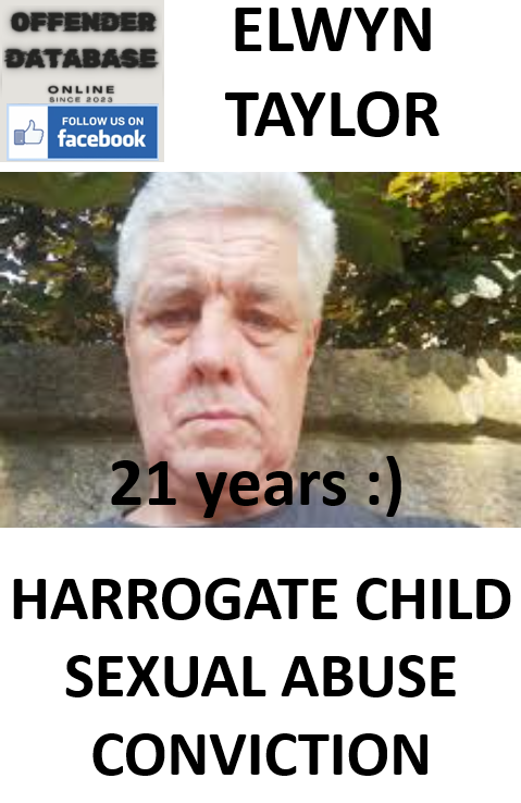 ELWYN TAYLOR HARROGATE CHILD SEXUAL ABUSE CONVICTION ELWYN TAYLOR HARROGATE CHILD SEXUAL ABUSE CONVICTION