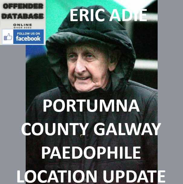 ERIC ADIE PORTUMNA COUNTY GALWAY PAEDOPHILE LOCATION UPDATE