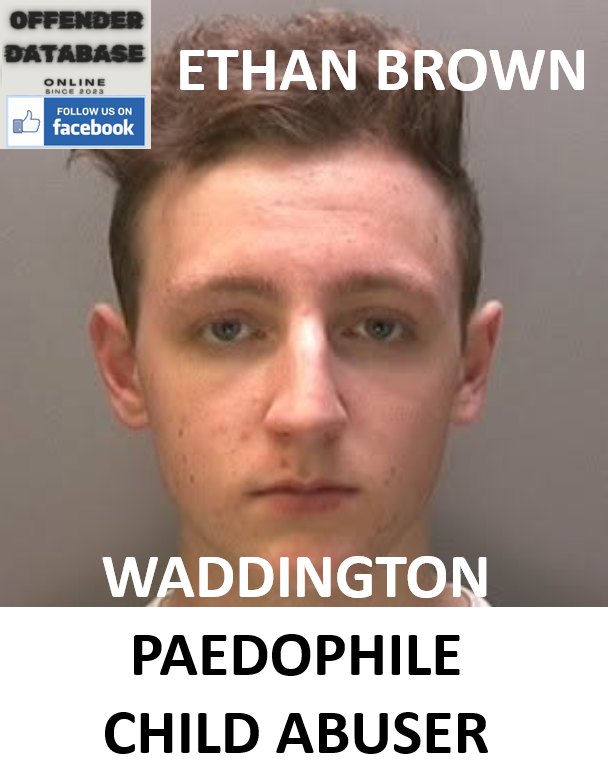ETHAN BROWN WADDINGTON PAEDOPHILE CHILD ABUSER ETHAN BROWN WADDINGTON PAEDOPHILE CHILD ABUSER