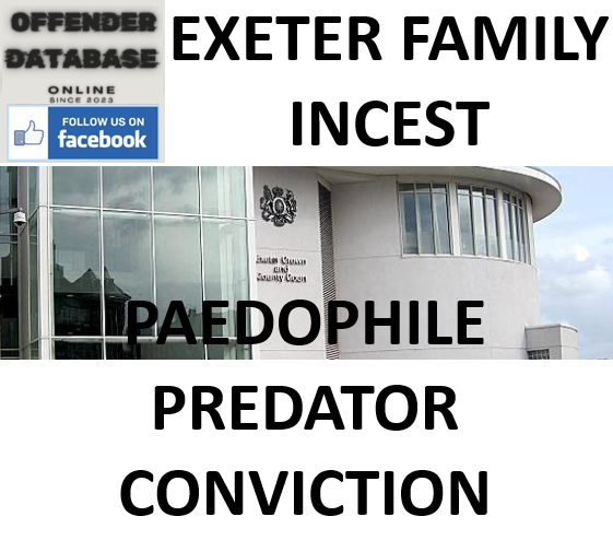 EXETER FAMILY INCEST PAEDOPHILE PREDATOR CONVICTION
