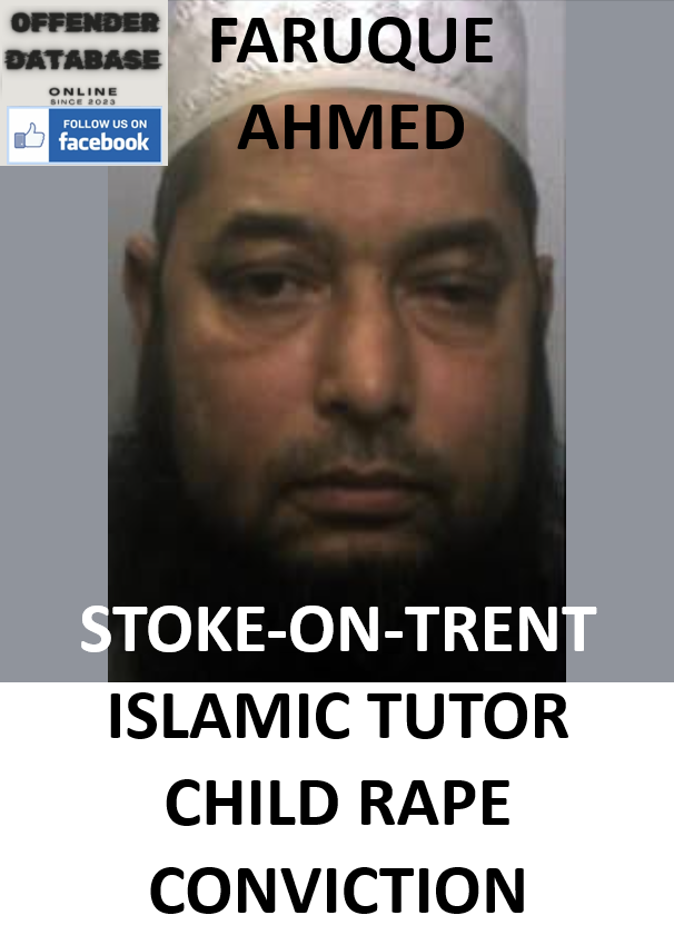 FARUQUE AHMED STOKE-ON-TRENT ISLAMIC TUTOR CHILD RAPE CONVICTION FARUQUE AHMED STOKE-ON-TRENT ISLAMIC TUTOR CHILD RAPE CONVICTION