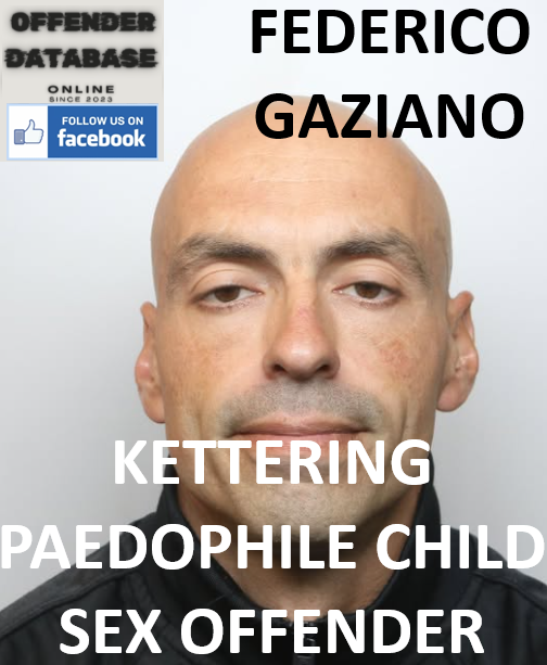 FEDERICO GAZIANO KETTERING PAEDOPHILE CHILD SEX OFFENDER