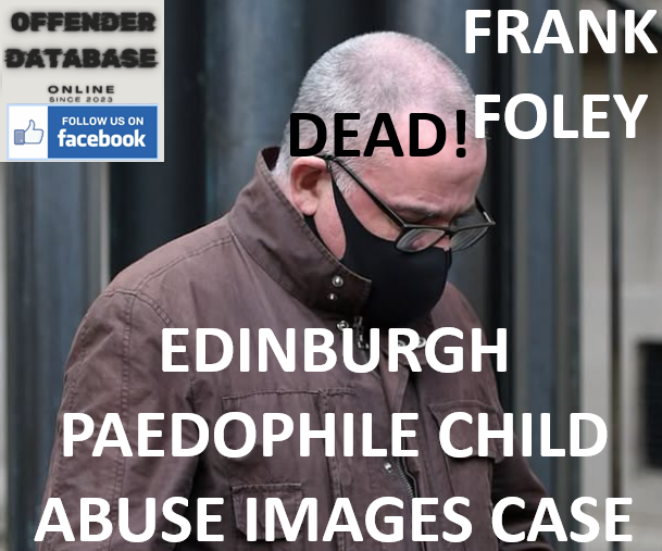 FRANK FOLEY EDINBURGH PAEDOPHILE CHILD ABUSE IMAGES CASE