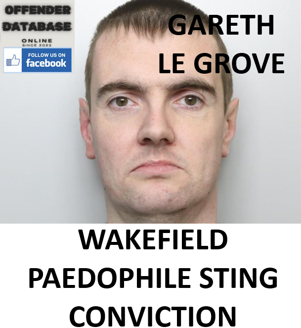 GARETH LE GROVE WAKEFIELD PAEDOPHILE STING CONVICTION GARETH LE GROVE WAKEFIELD PAEDOPHILE STING CONVICTION