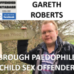 GARETH ROBERTS BROUGH PAEDOPHILE CHILD SEX OFFENDER