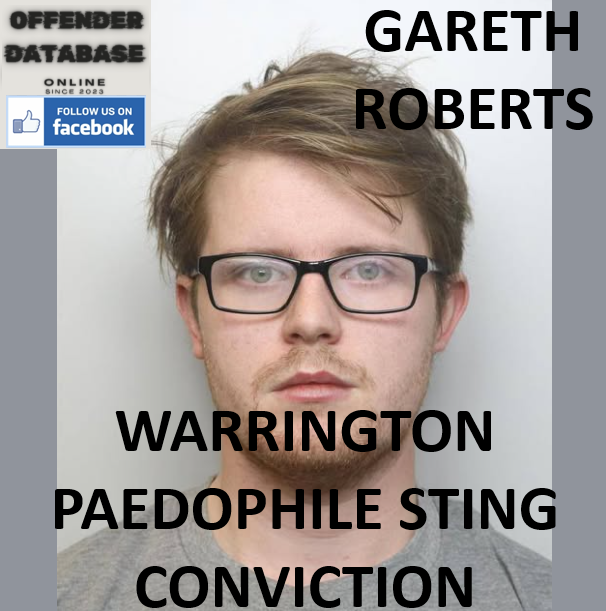 GARETH ROBERTS WARRINGTON PAEDOPHILE STING CONVICTION GARETH ROBERTS WARRINGTON PAEDOPHILE STING CONVICTION